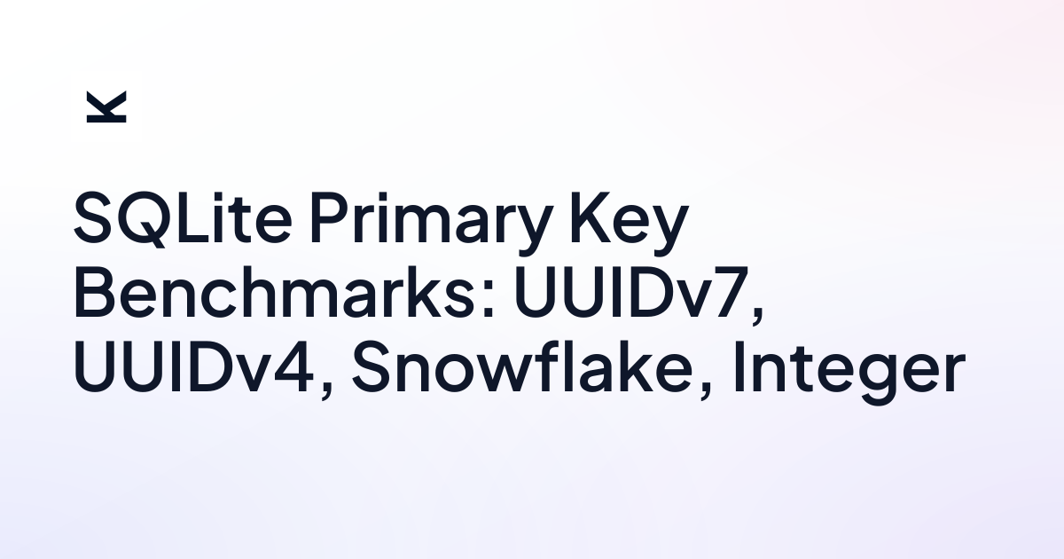 SQLite Primary Key Benchmarks: UUIDv7, UUIDv4, Snowflake, Integer • lik.ai