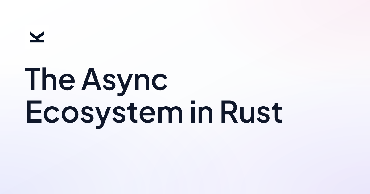 The Async Ecosystem in Rust • lik.ai